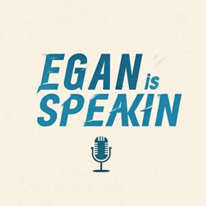 Egan is Speaking