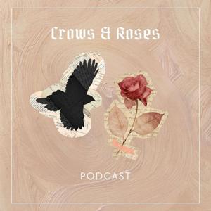 Crows & Roses Podcast