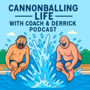 Cannonballing Life with Coach & Derrick