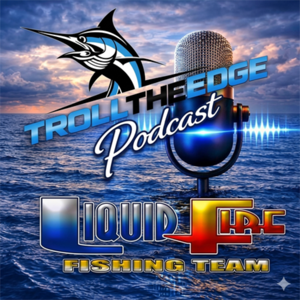 Troll the Edge Podcast with Liquid Fire Fishing