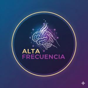 Alta Frecuencia - Herramientas para transformar y mejorar nuestras vidas