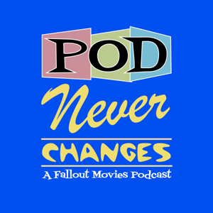 Pod Never Changes: A Fallout Movies Podcast