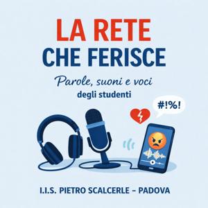La rete che ferisce.  Parole,suoni e voci degli studenti I.I.S. Pietro  Scalcerle -Padova