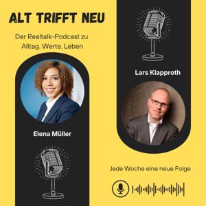 ALT TRIFFT NEU - Der Realtalk-Podcast zu Alltag. Werte. Leben.