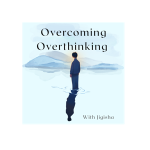 Overcoming Overthinking