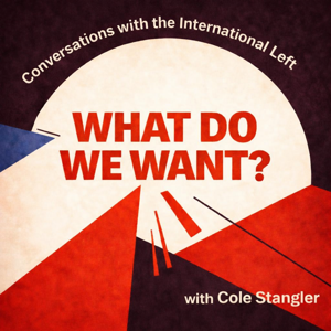 What Do We Want? Conversations with the International Left
