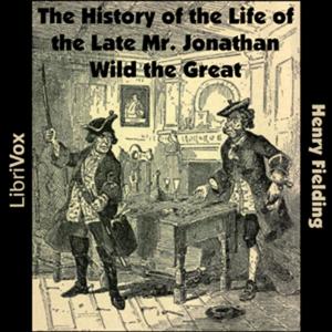 Henry Fielding - The History of the Life of the Late Mr. Jonathan Wild the Great