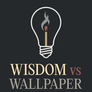 Wisdom vs Wallpaper