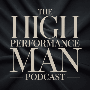 The High Performance Man Podcast