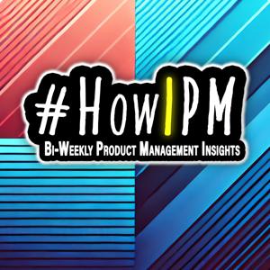 #HowIPM - Bi-Weekly Product Management Tips and Tricks