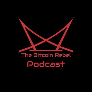 The Bitcoin Rebel Podcast