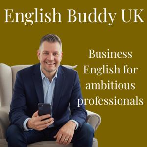 English Buddy UK - The Business English Podcast for Ambitious Professionals
