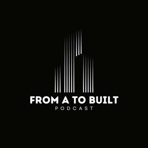 From A to Built Podcast