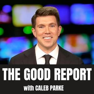 The Good Report with Caleb Parke