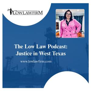 The Low Law Podcast: Justice in West Texas