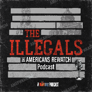 The Illegals: The Americans Rewatch Podcast
