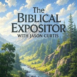 The Biblical Expositor with Jason Curtis