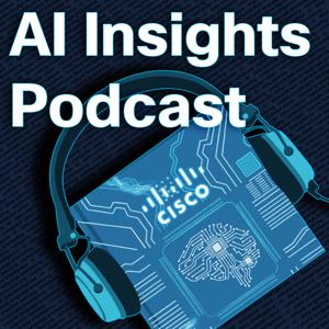 The Cisco AI Insights Podcast