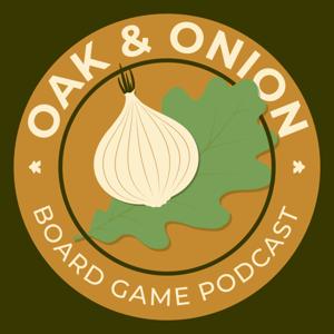 Oak & Onion: Board Game Podcast