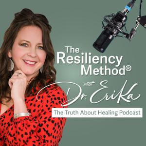 The Resiliency Method®: The Truth About Healing Podcast