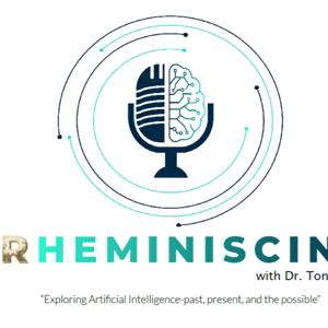 RHEMINISCING with Dr. Tony Rhem: Artificial Intelligence, Past, Present and the Possible!