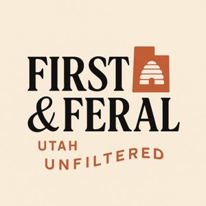 First and Feral- Utah Unfiltered