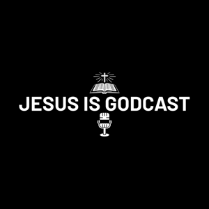 Jesus is Godcast