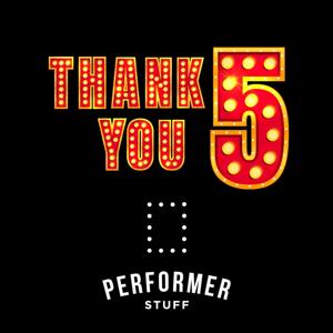 Performer Stuff’s Thank You 5