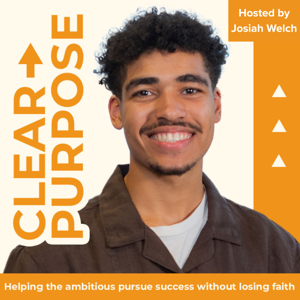 The Clear Purpose Podcast | Pursuing Goals, Success, Faith