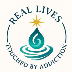 Real Lives Touched By Addiction Podcast