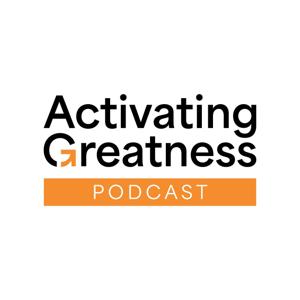 Activating Greatness: A Leadership Podcast
