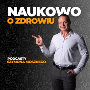 Naukowo o zdrowiu - Szymon Moszny Podcast