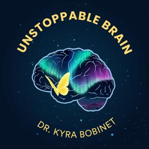 Unstoppable Brain with Dr. Kyra Bobinet
