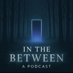 In the Between-- A Podcast
