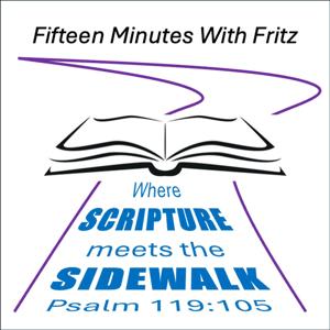Fifteen Minutes With Fritz - Where Scripture Meets the Sidewalk