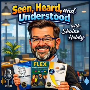 FLEX: Connect, Empower, & Lead - Seen, Heard, and Understood by Shaine Hobdy