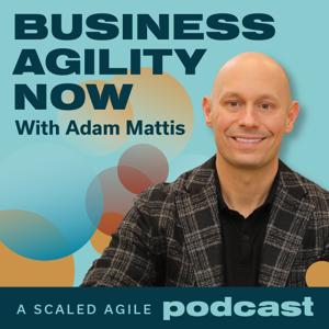 SAFe Business Agility Podcast by Scaled Agile