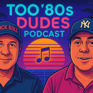 TOO '80's Dudes Podcast
