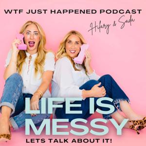 WTF Just Happened: Life is messy. Let's talk about it!