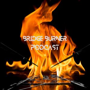 Bridge Burner Podcast