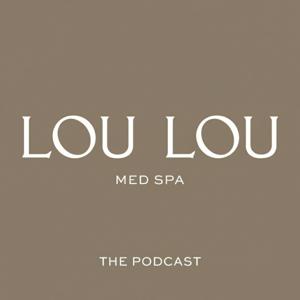 LOU LOU Med Spa Podcast