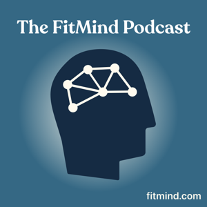 The FitMind Podcast: Mental Fitness, Neuroscience & Psychology by FitMind: Neuroscience, Meditation & Mental Fitness Training