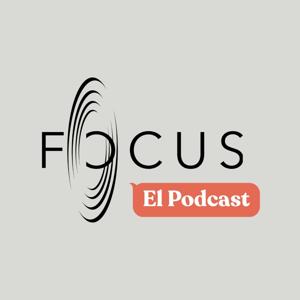 FOCUS: El Podcast