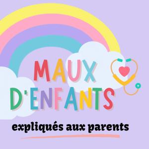 Maux d'enfants: expliqués aux parents