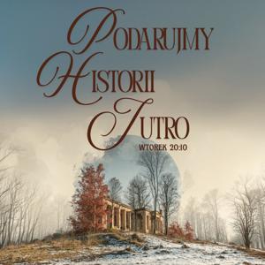 PODARUJMY HISTORII JUTRO