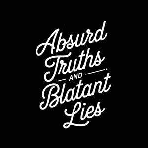 Absurd Truths and Blatant Lies Pod Cast