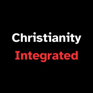 Christianity Integrated Podcast