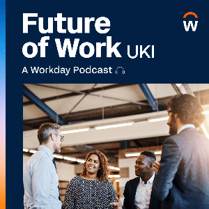 Future of Work UKI - A Workday Podcast