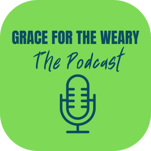 Grace for the Weary - The Podcast