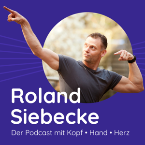 Roland Siebecke – Der Podcast mit Kopf, Hand und Herz